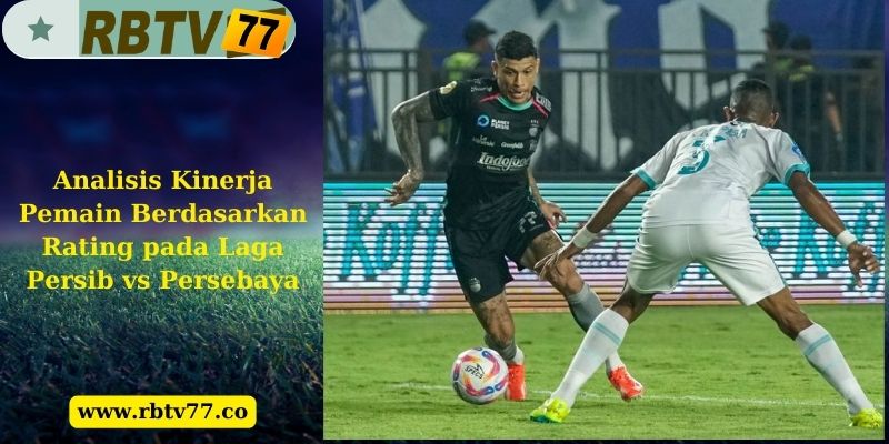 Analisis Kinerja Pemain Berdasarkan Rating pada Laga Persib vs Persebaya