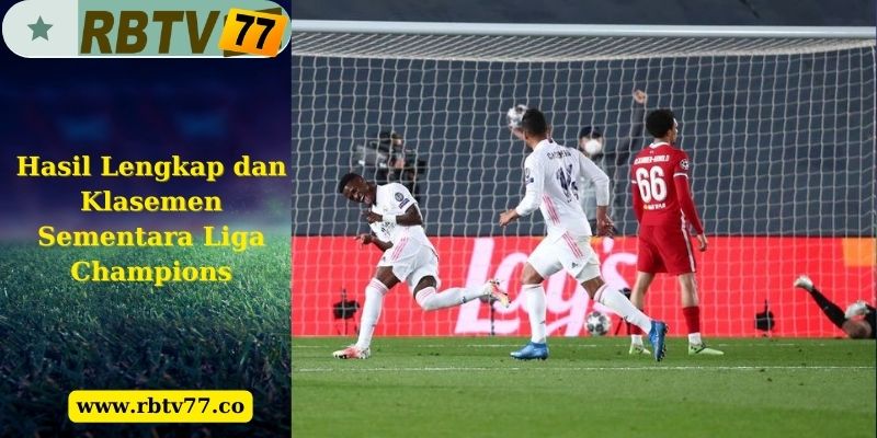 Hasil Lengkap dan Klasemen Sementara Liga Champions