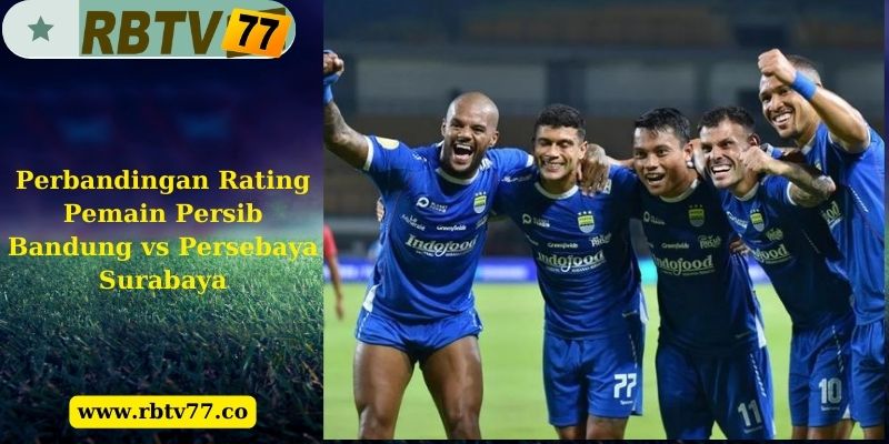 Perbandingan Rating Pemain Persib Bandung vs Persebaya Surabaya