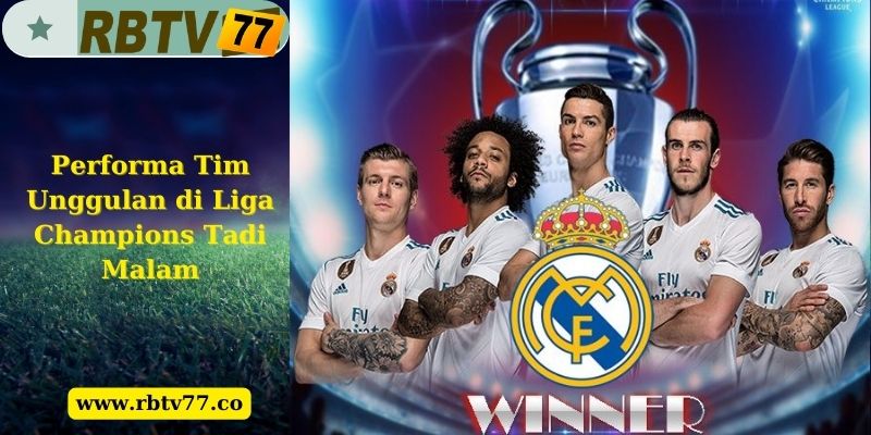 Performa Tim Unggulan di Liga Champions Tadi Malam