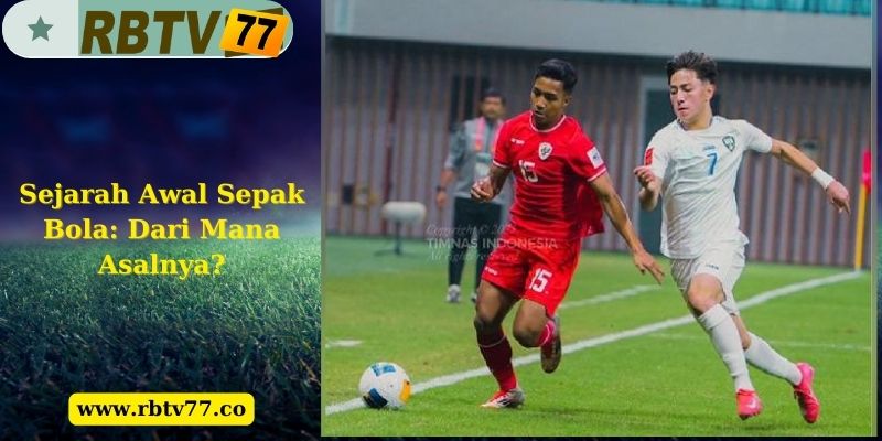 Sejarah Awal Sepak Bola: Dari Mana Asalnya?
