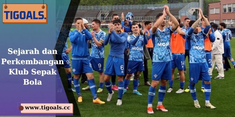 Sejarah dan Perkembangan Klub Sepak Bola