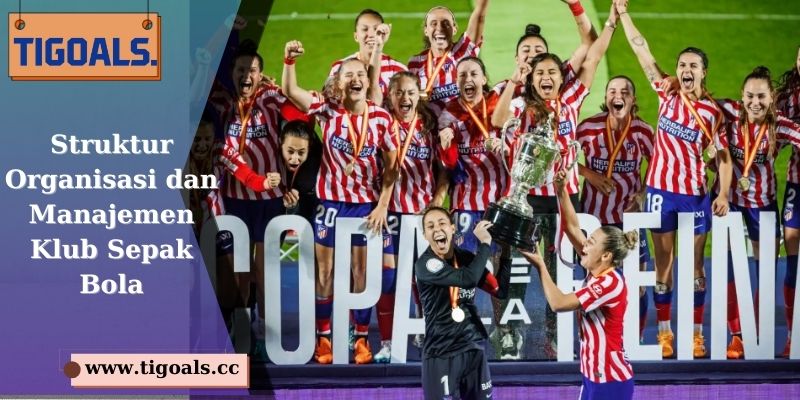 Struktur Organisasi dan Manajemen Klub Sepak Bola