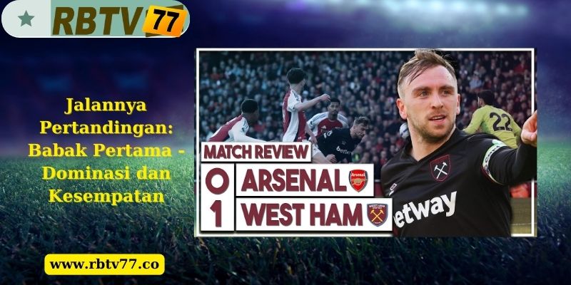 Jalannya Pertandingan: Babak Pertama - Dominasi dan Kesempatan