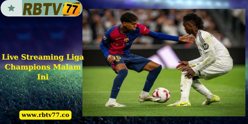 Live Streaming Liga Champions Malam Ini