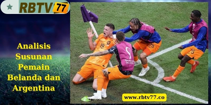 Analisis Susunan Pemain Belanda dan Argentina