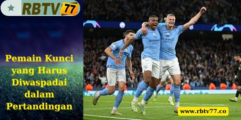 Pemain Kunci yang Harus Diwaspadai dalam Pertandingan