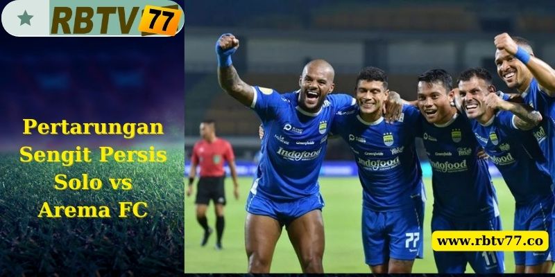 Pertarungan Sengit Persis Solo vs Arema FC