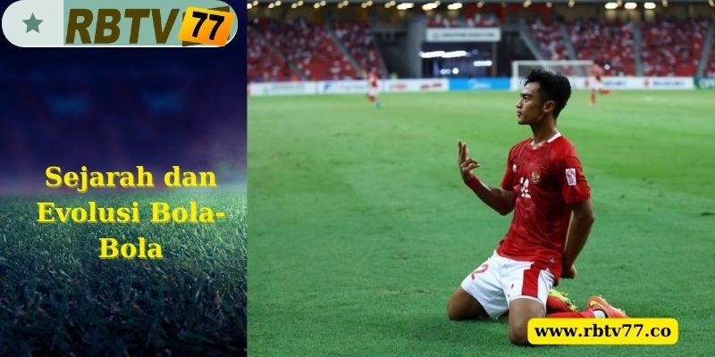 Sejarah dan Evolusi Bola-Bola