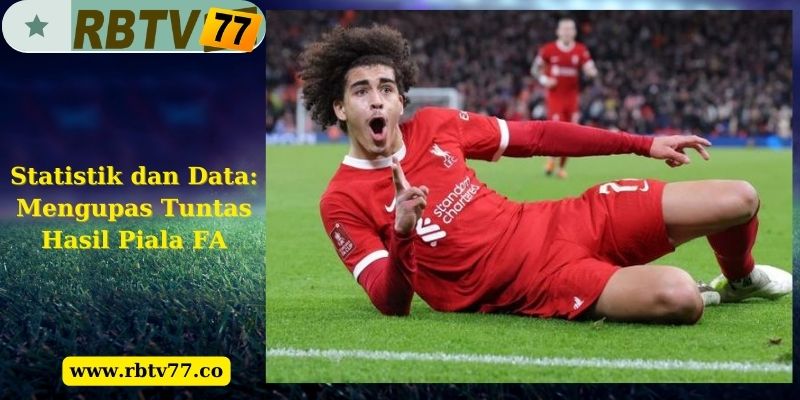 Statistik dan Data: Mengupas Tuntas Hasil Piala FA