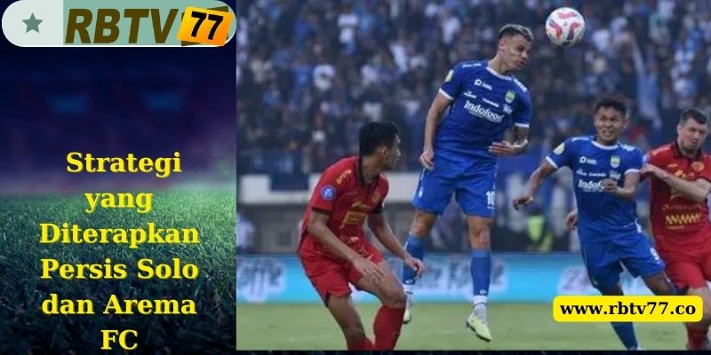 Strategi yang Diterapkan Persis Solo dan Arema FC