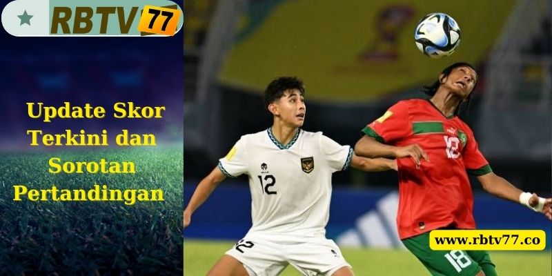 Update Skor Terkini dan Sorotan Pertandingan